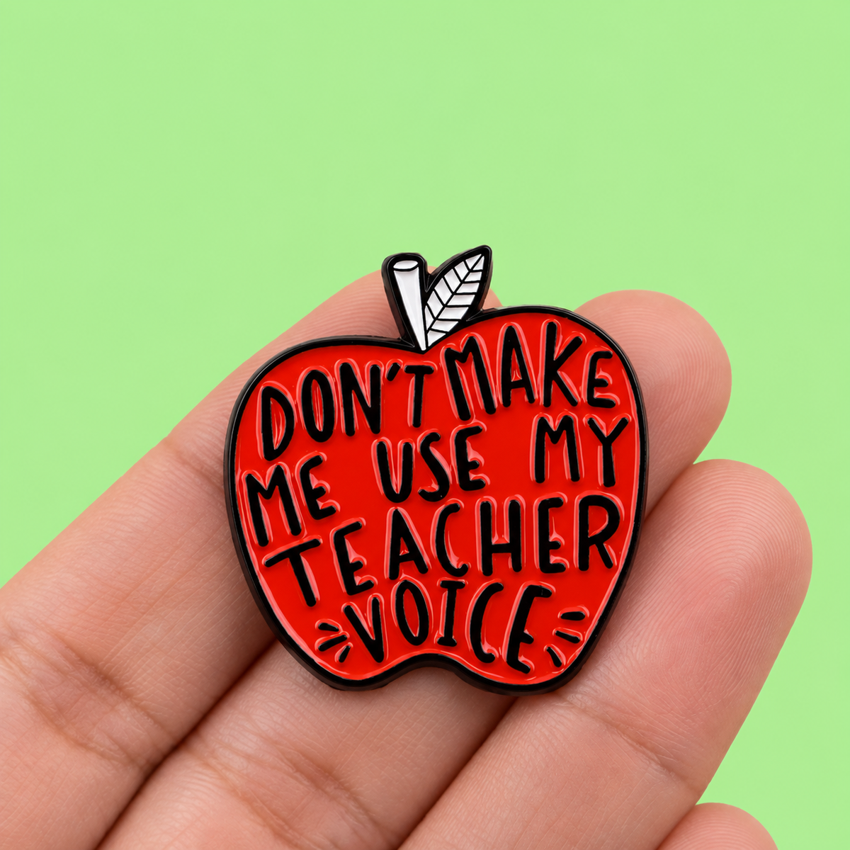 Don't Make Me Use My Teacher Voice - Enamel Apple Pin