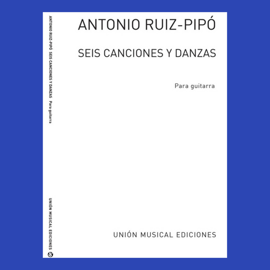 The Antonio Ruis-Pipo - 6 Songs & Dances Guitar Solo Book