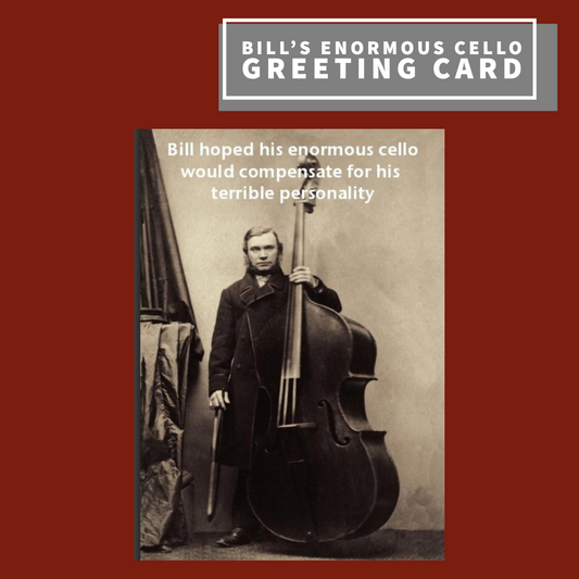 Bill Hoped His Enormous Cello - Blank Greeting Card