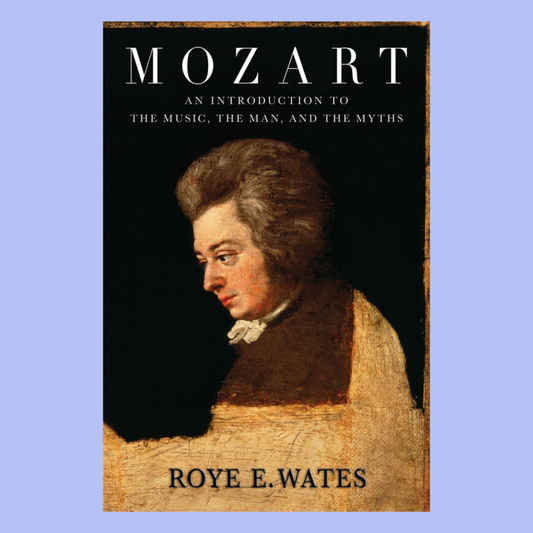 Mozart: An Introduction to the Music, the Man, and the Myths Book