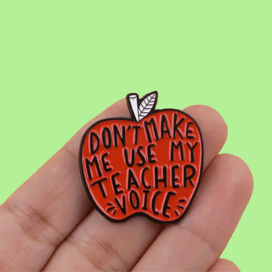 Don't Make Me Use My Teacher Voice - Enamel Apple Pin