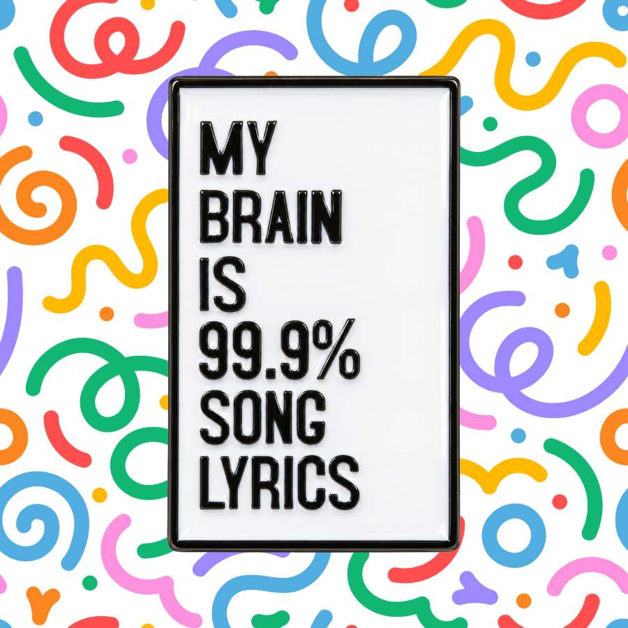 My Brain is 90% Song Lyrics- Black and White Enamel Pin