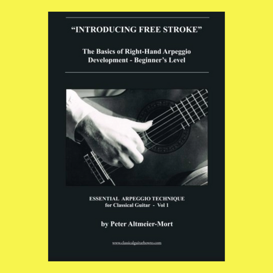 Introducing Free Stroke - Essential Arpeggio Technique for Classical Guitar Volume 1 Book