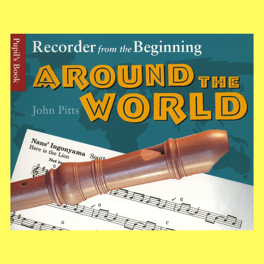 Recorder From The Beginning - Around The World Pupils Book