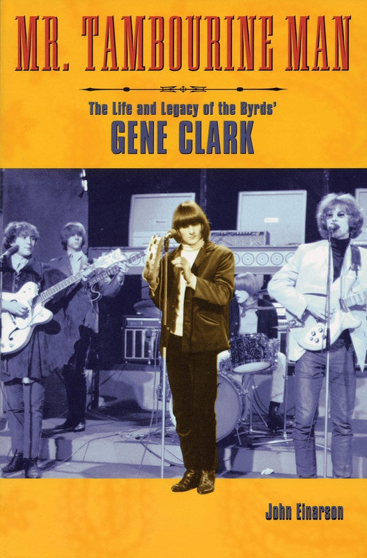 Mr Tamborine Man Life & Legacy Gen Clark (Byrds)