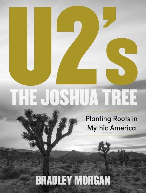 U2S The Joshua Tree Planting Roots In Mythic America
