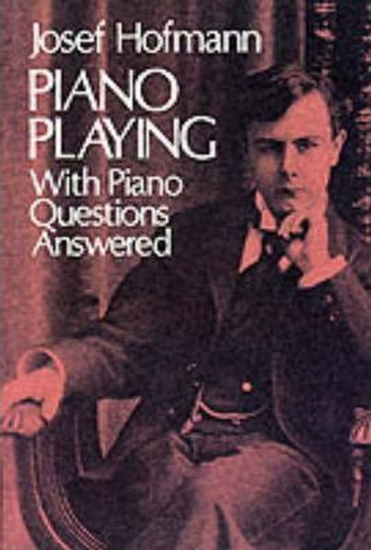 Hofmann Piano Playing With Piano Questions Answered