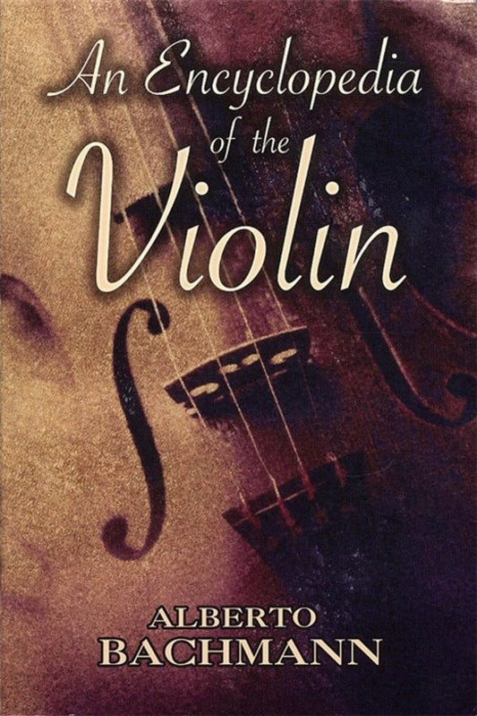 Bachmann - An Encyclopedia Of The Violin