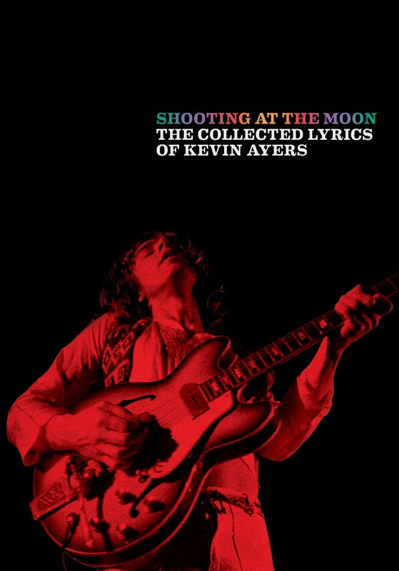 Shooting At The Moon Collected Lyrics Of Kevin Ayers