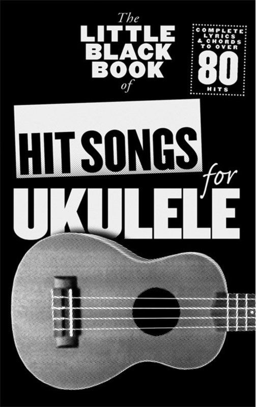 The Little Black Book Of Hit Songs For Ukulele - 80 Songbooks