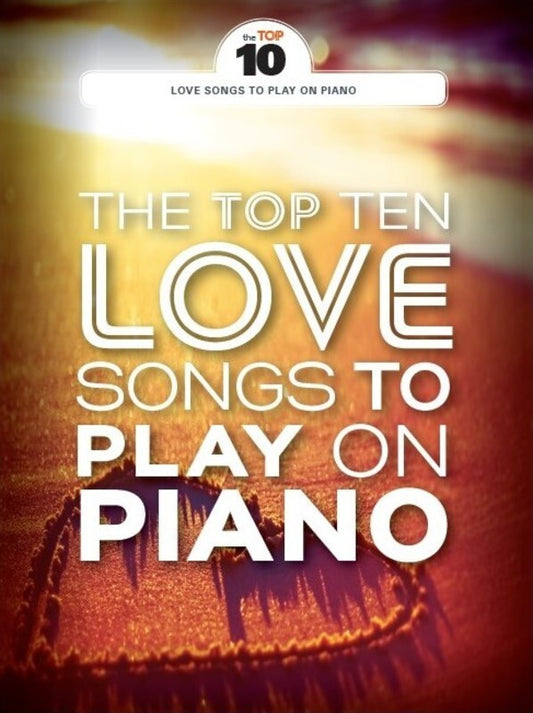 Top 10 Love Songs To Play On Piano