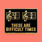 'These Are Difficult Times' Enamel Pin