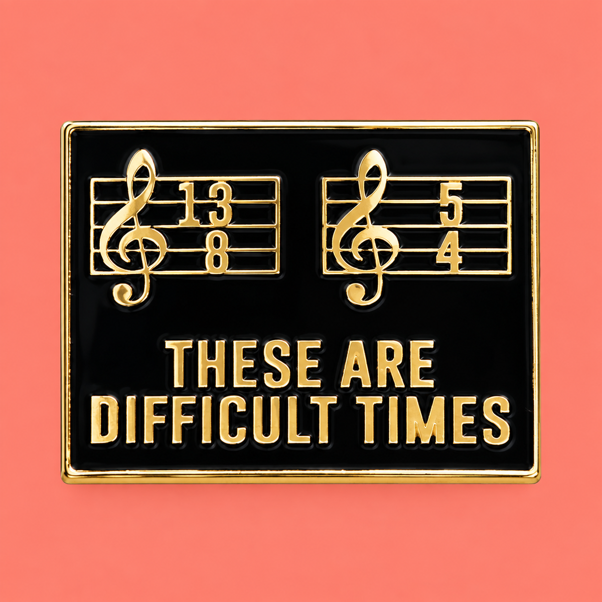 'These Are Difficult Times' Enamel Pin