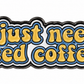I Just Need Iced Coffee- Enamel Pin