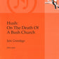 Hush: On The Death Of A Bush Church SATB Vocal Sheet Music