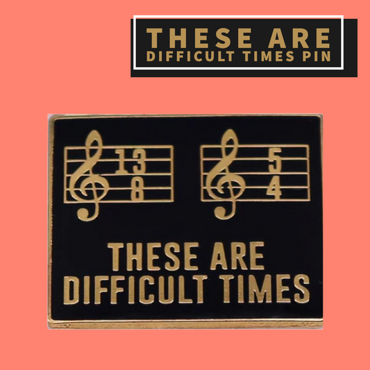 'These Are Difficult Times' Enamel Pin