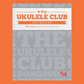 The Ukulele Club Songbook Volume 1 - (260+ Songs)