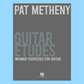 Pat Metheny - Guitar Etudes Book