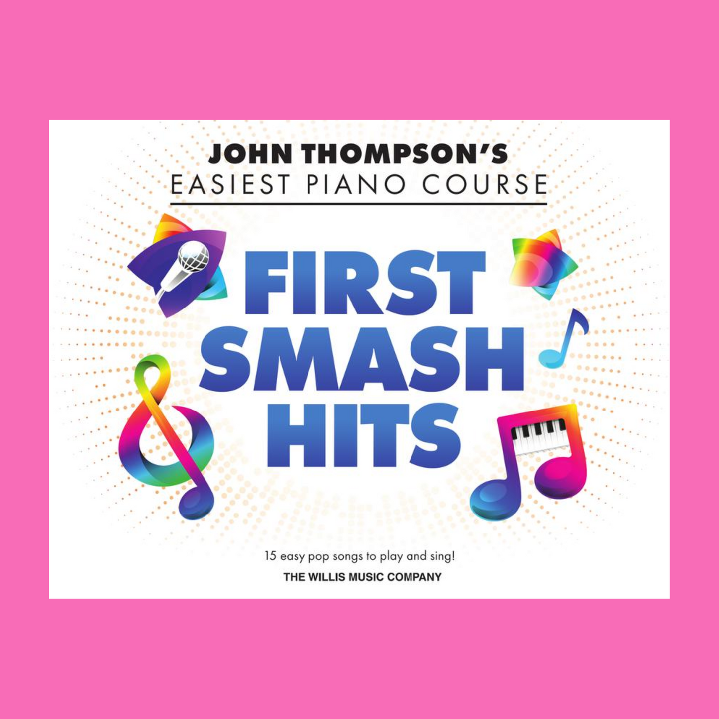 John Thompson's Easiest Piano Course - First Smash Hits Book