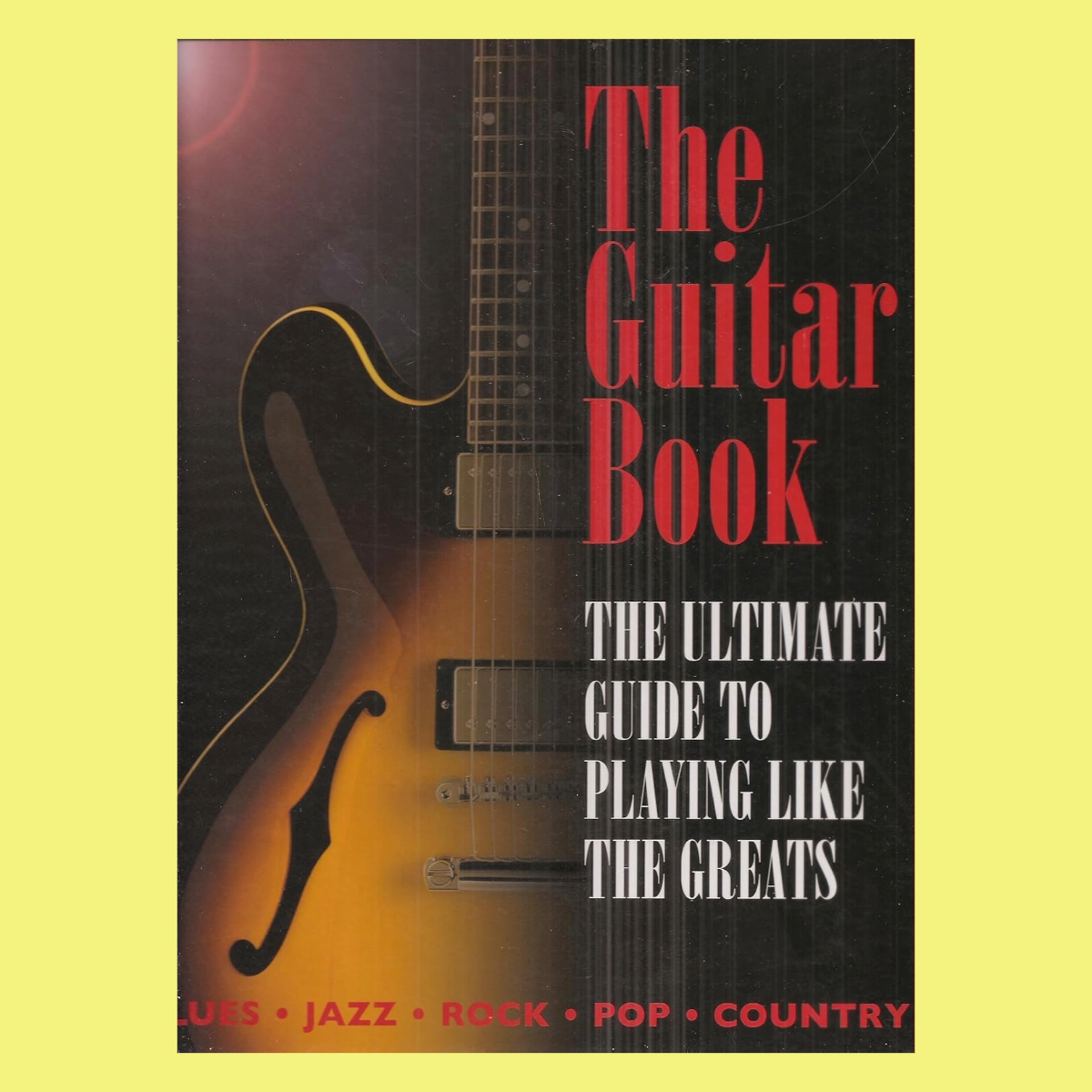 The Guitar Book - The  Ultimate Guide Playing Like The Greats (Hardcover Book)