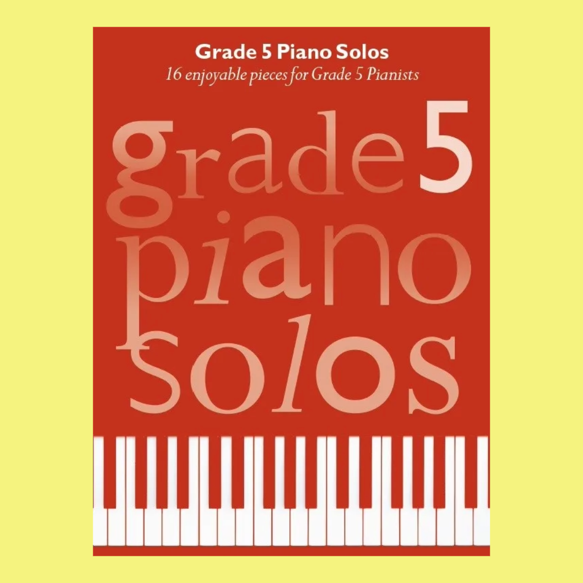 Grade 5 Piano Solos Book -16 Enjoyable Pieces for Grade 5 Pianists
