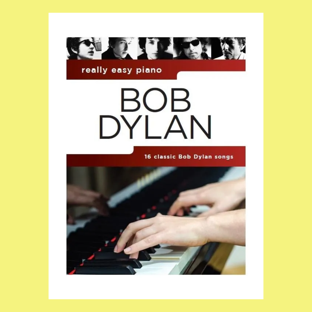 Bob Dylan - Really Easy Piano Songbook (16 Bob Dylan Classics)