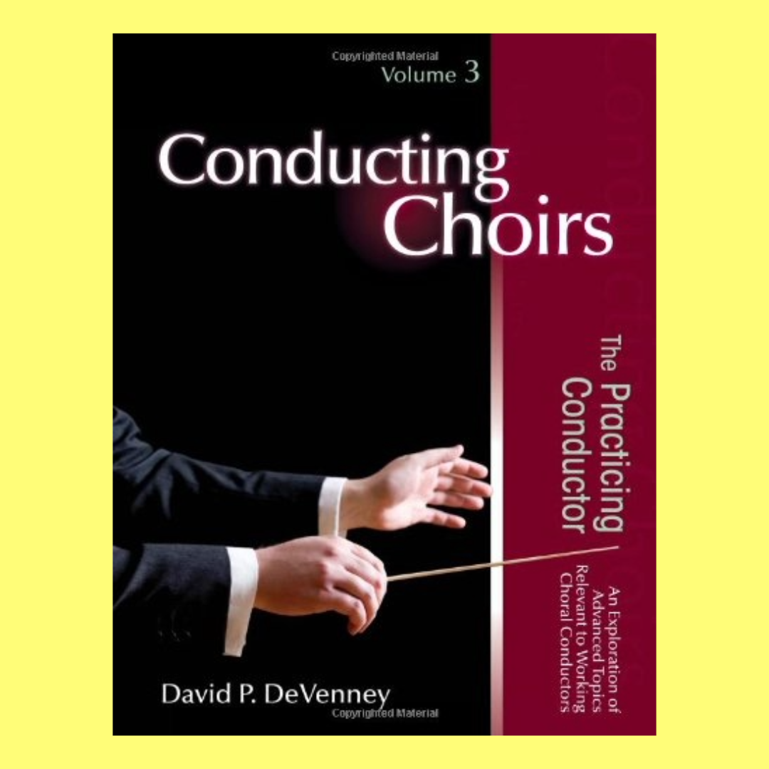 Conducting Choirs Bk 3 The Practicing Conductor