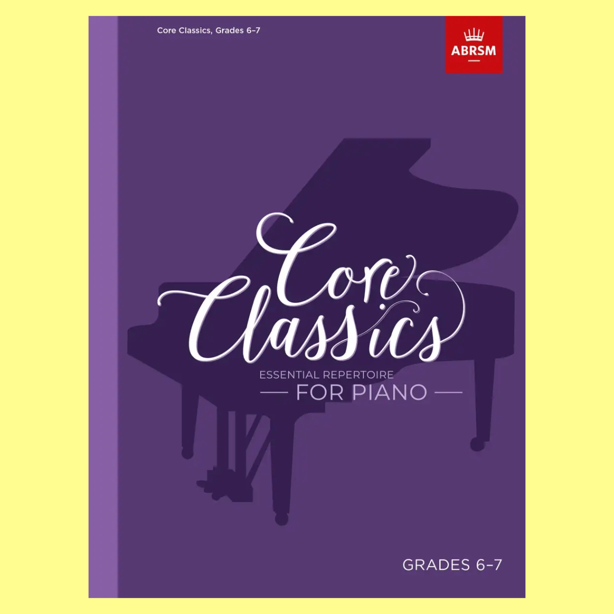 ABRSM Core Classics For Piano Grade 6-7 Book - Essential Repertoire Piano
