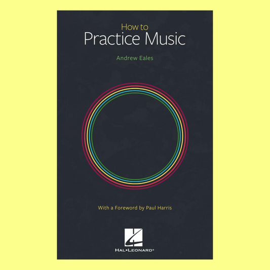 Andrew Eales - How To Practice Music Book