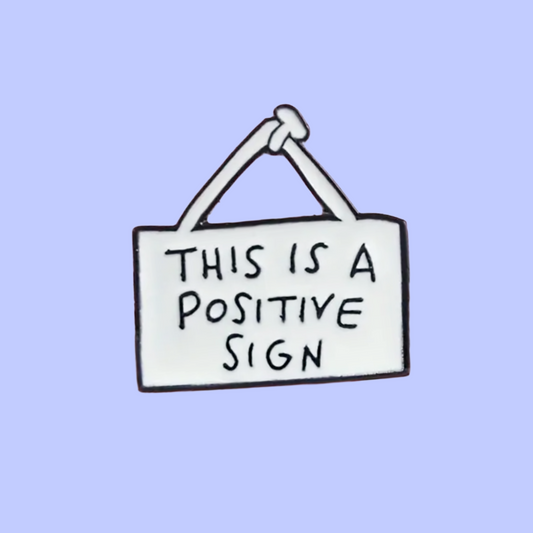 This is a Positive Sign - Enamel Pin