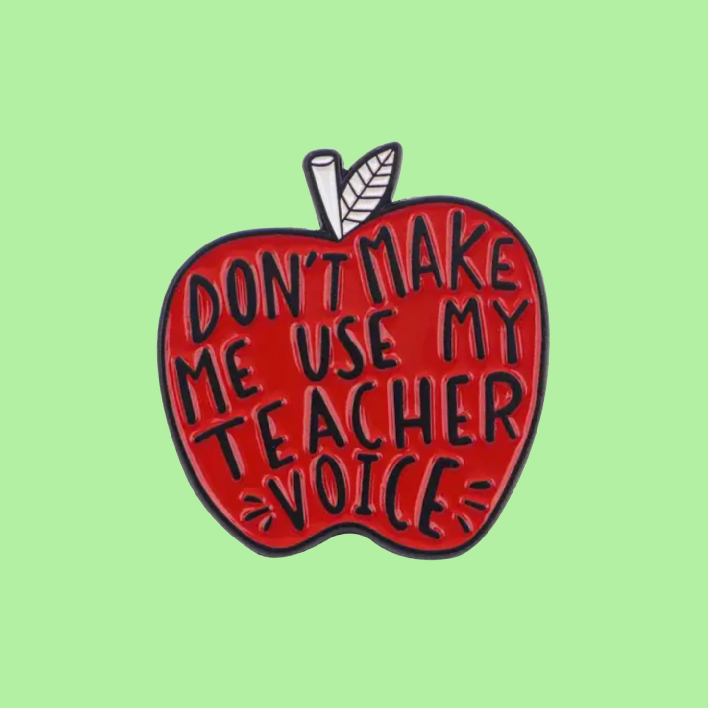 Don't Make Me Use My Teacher Voice - Enamel Apple Pin