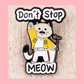 Don't Stop Me Meow - Enamel Pin