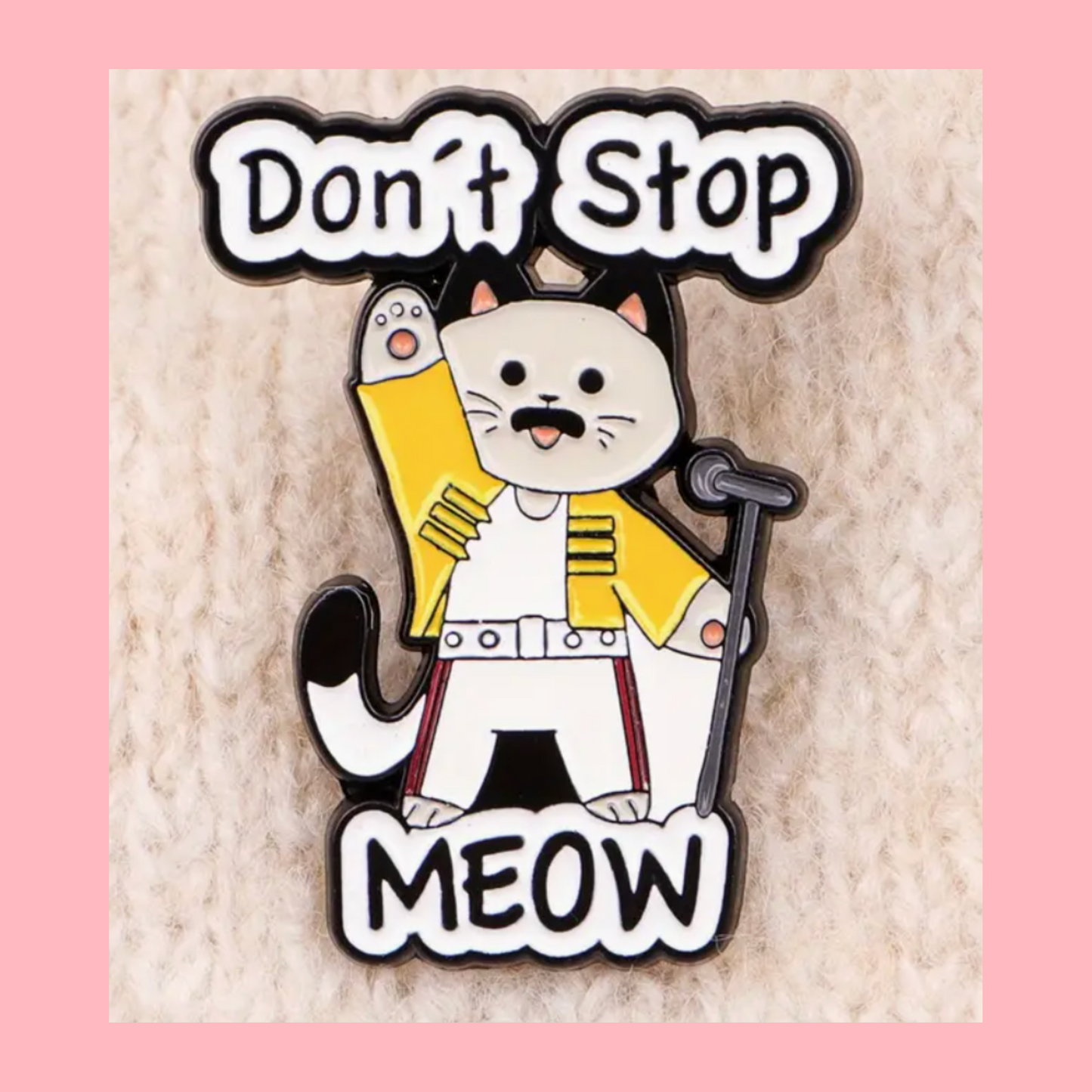 Don't Stop Me Meow - Enamel Pin