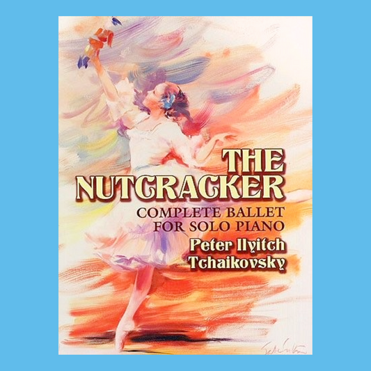 Tchaikovsky - The Nutcracker Complete Ballet Piano Book
