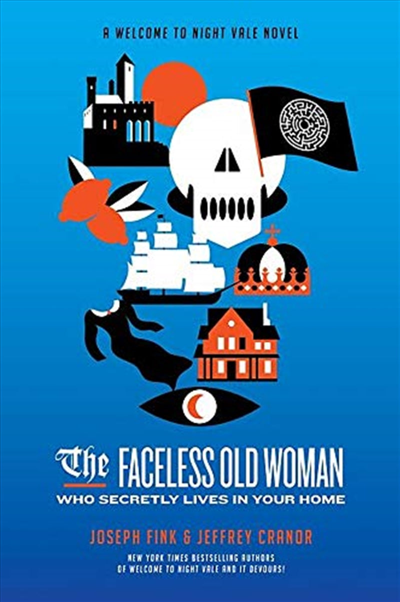 The Faceless Old Woman Who Secretly Lives in Your Home: A Welcome to Night Vale Novel - Joseph Fink