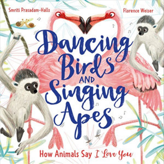 Dancing Birds and Singing Apes: How Animals Say I Love You - Smriti Prasadam Halls