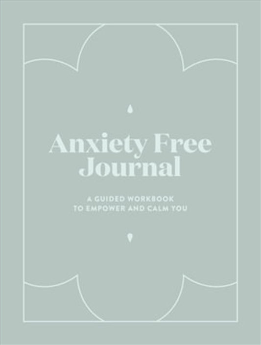 Anxiety Free Journal A Guided Workbook To Empower - Journal: Anxiety Free