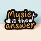 Music Is the Answer - Enamel Pin