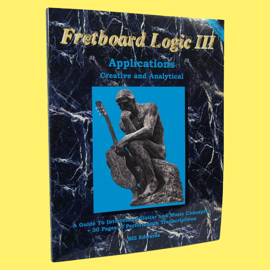 Fretboard Logic Book 3 - Applications: Creative and Analytical