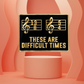 'These Are Difficult Times' Enamel Pin