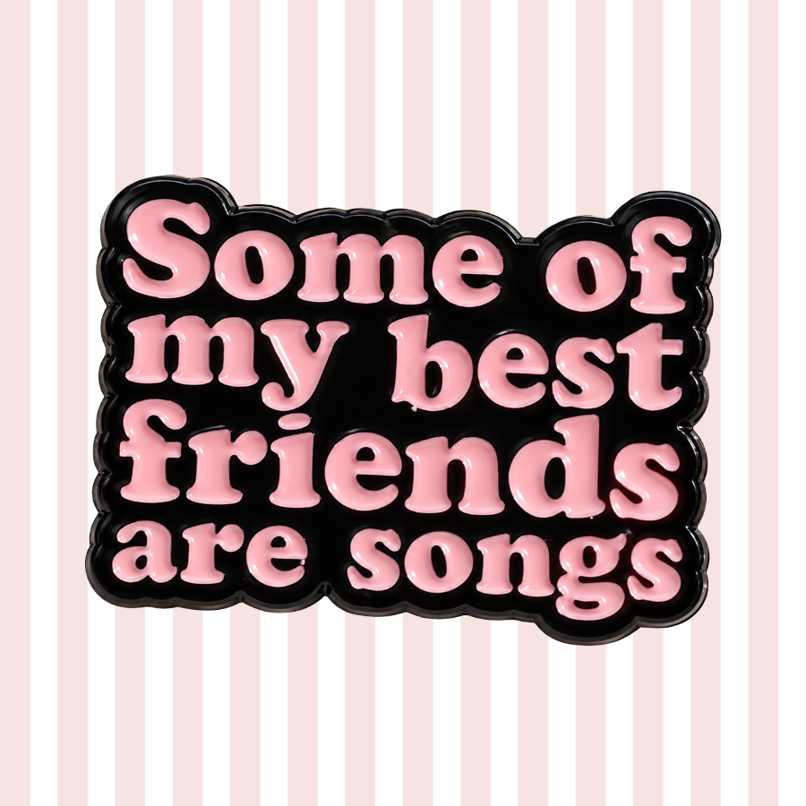 Some of My Best Friends are Songs - Enamel Pin