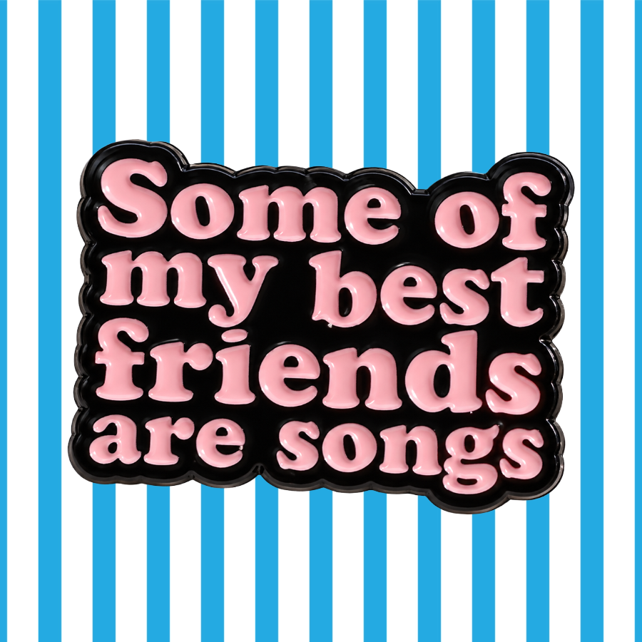 Some of My Best Friends are Songs - Enamel Pin