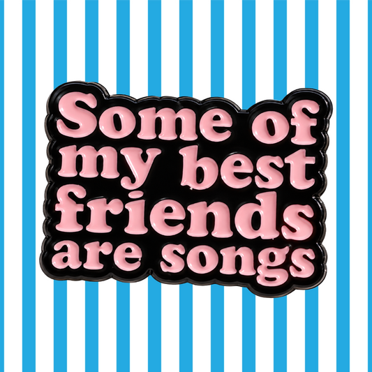Some of My Best Friends are Songs - Enamel Pin