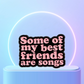 Some of My Best Friends are Songs - Enamel Pin