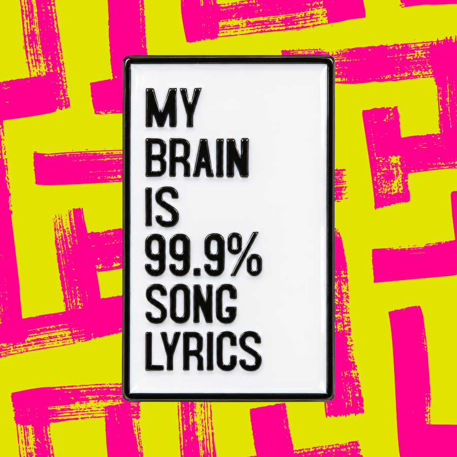 My Brain is 90% Song Lyrics- Black and White Enamel Pin