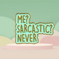 Me Sarcastic? Never - Enamel Pin
