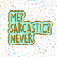 Me Sarcastic? Never - Enamel Pin
