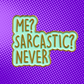 Me Sarcastic? Never - Enamel Pin