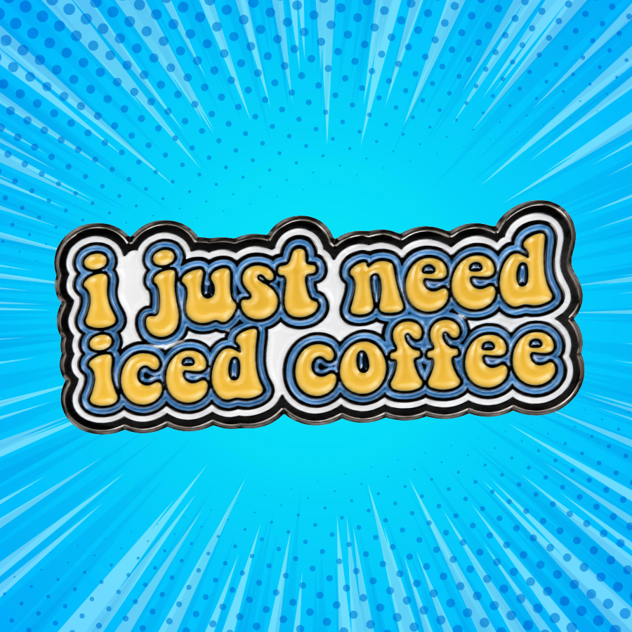 I Just Need Iced Coffee- Enamel Pin