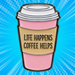 Life Happens, Coffee Helps - Enamel Pin